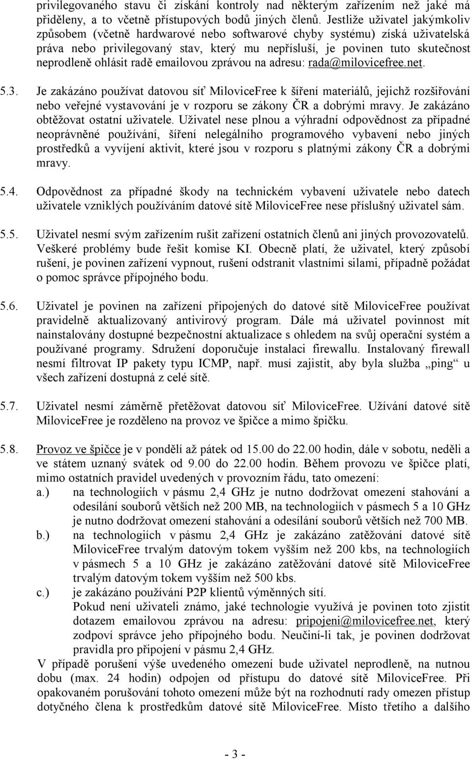 ohlásit radě emailovou zprávou na adresu: rada@milovicefree.net. 5.3.