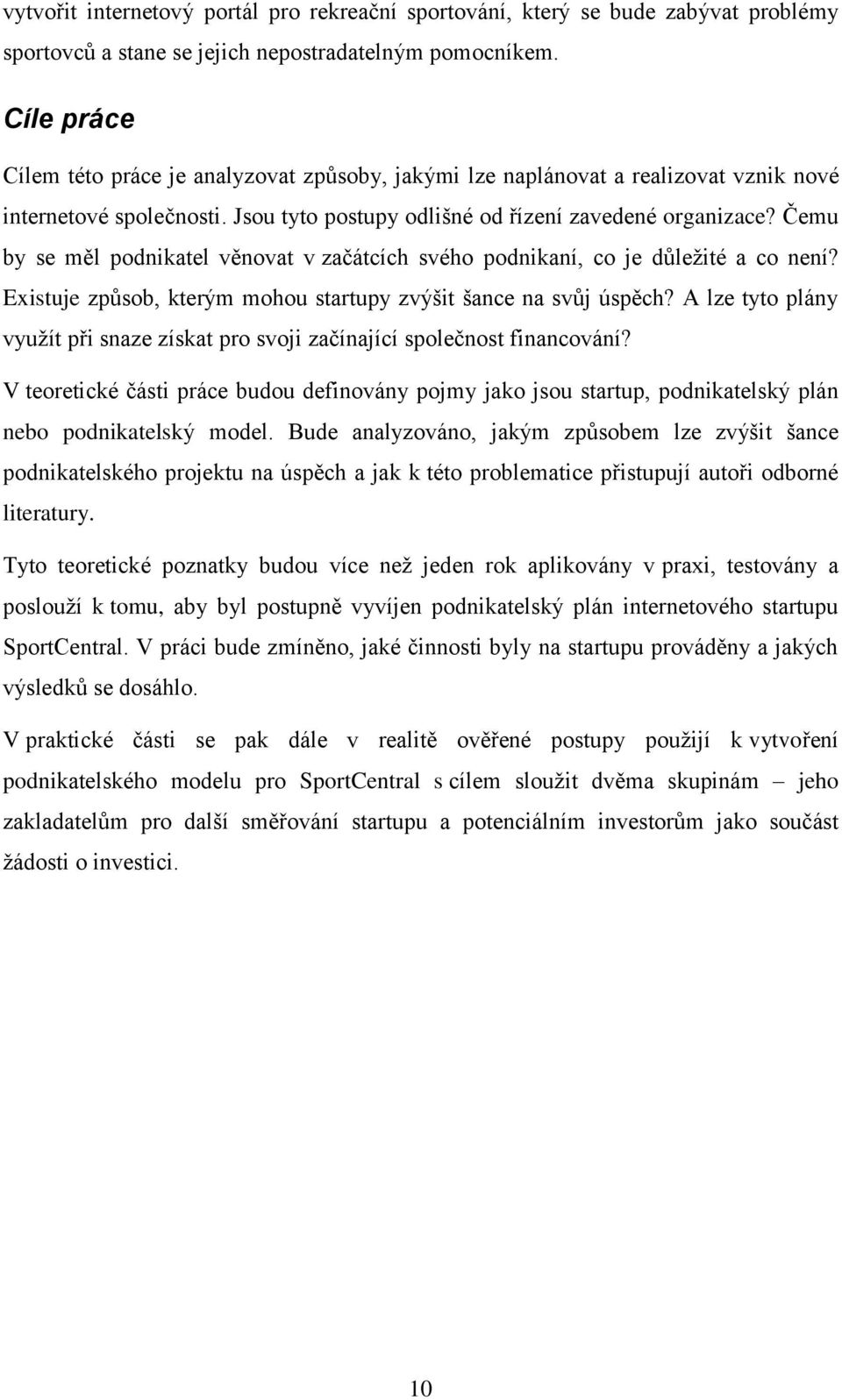 Čemu by se měl podnikatel věnovat v začátcích svého podnikaní, co je důležité a co není? Existuje způsob, kterým mohou startupy zvýšit šance na svůj úspěch?