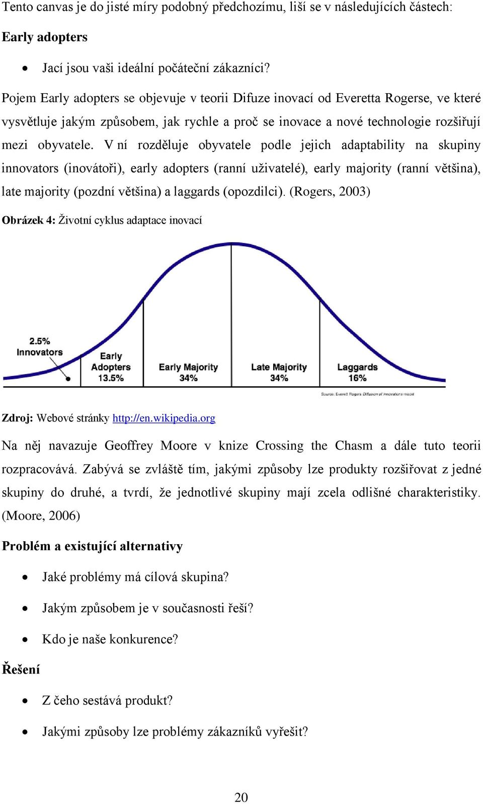 V ní rozděluje obyvatele podle jejich adaptability na skupiny innovators (inovátoři), early adopters (ranní uživatelé), early majority (ranní většina), late majority (pozdní většina) a laggards