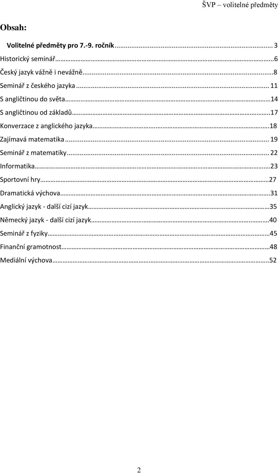 ..17 Konverzace z anglického jazyka.....18 Zajímavá matematika... 19 Seminář z matematiky... 22 Informatika.