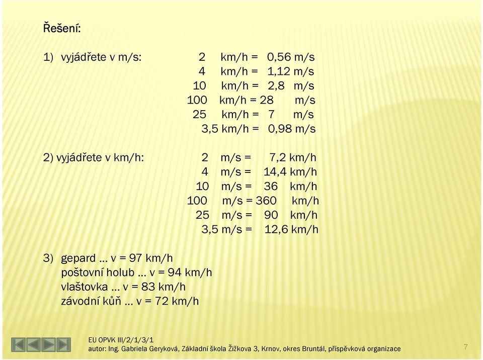 m/s = 14,4 10 m/s = 36 100 m/s = 360 25 m/s = 90 3,5 m/s = 12,6 3)