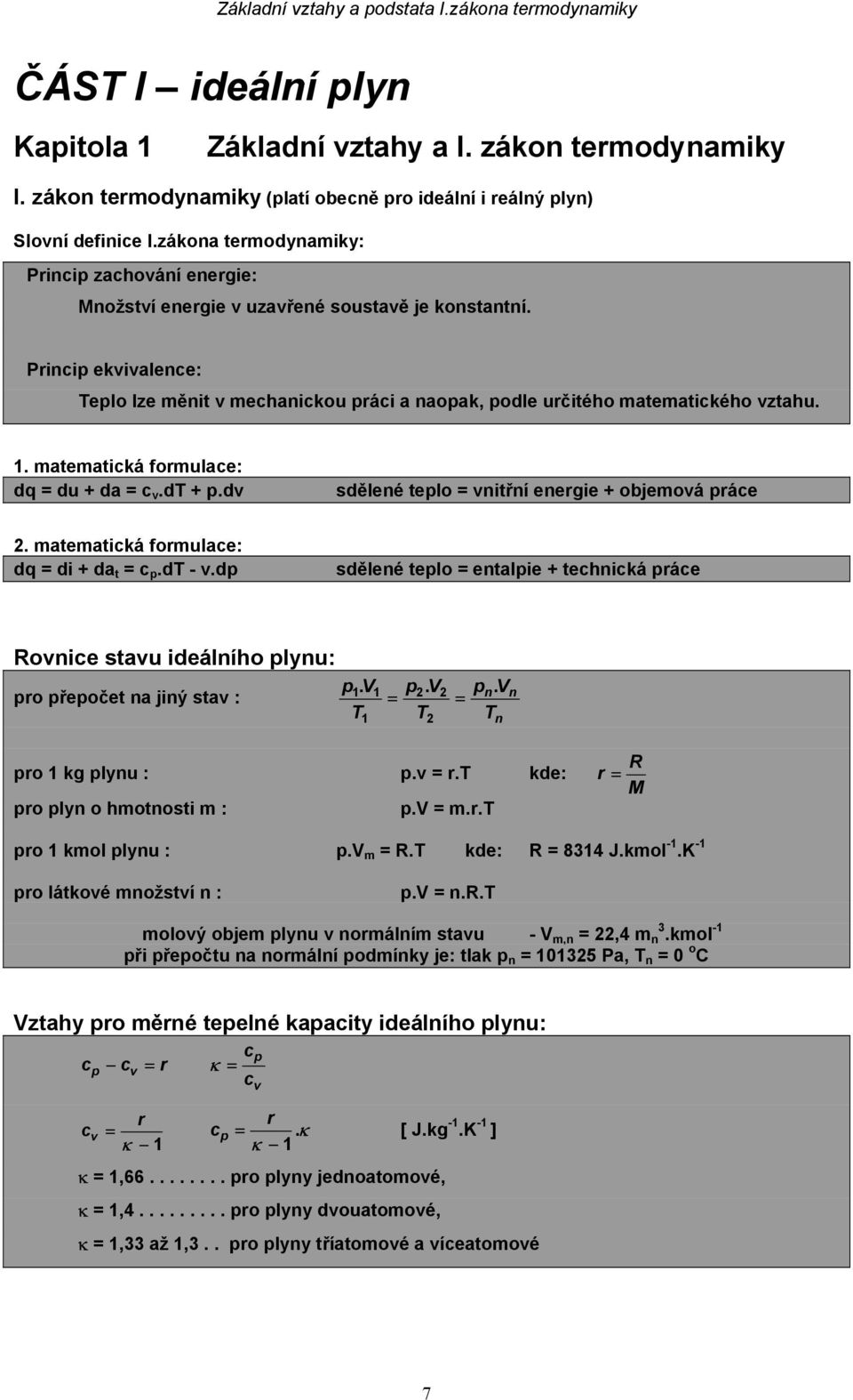 . matematická formulace: dq du + da c v.d +.dv sděleé telo vitří eergie + objemová ráce. matematická formulace: dq di + da t c.d - v.