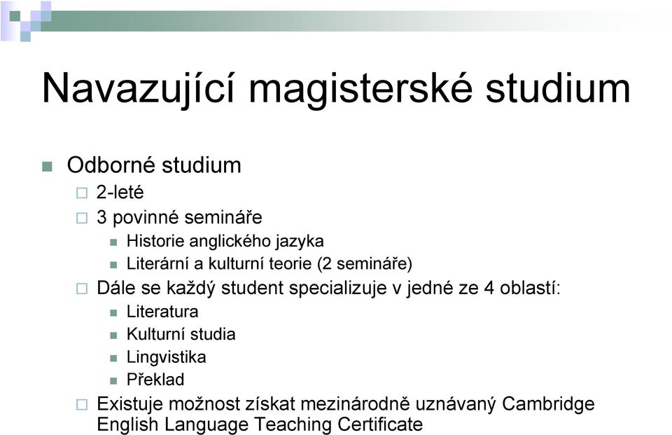 specializuje v jedné ze 4 oblastí: Literatura Kulturní studia Lingvistika Překlad