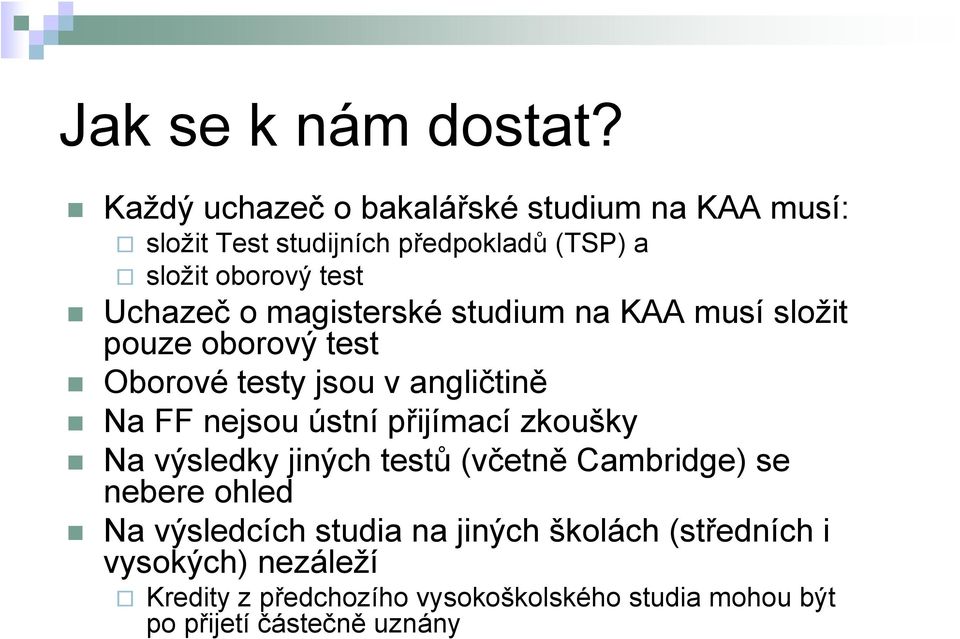 magisterské studium na KAA musí složit pouze oborový test Oborové testy jsou v angličtině Na FF nejsou ústní přijímací