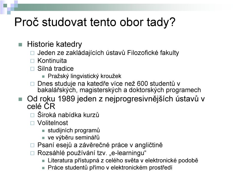 katedře více než 600 studentů v bakalářských, magisterských a doktorských programech Od roku 1989 jeden z nejprogresivnějších ústavů v celé