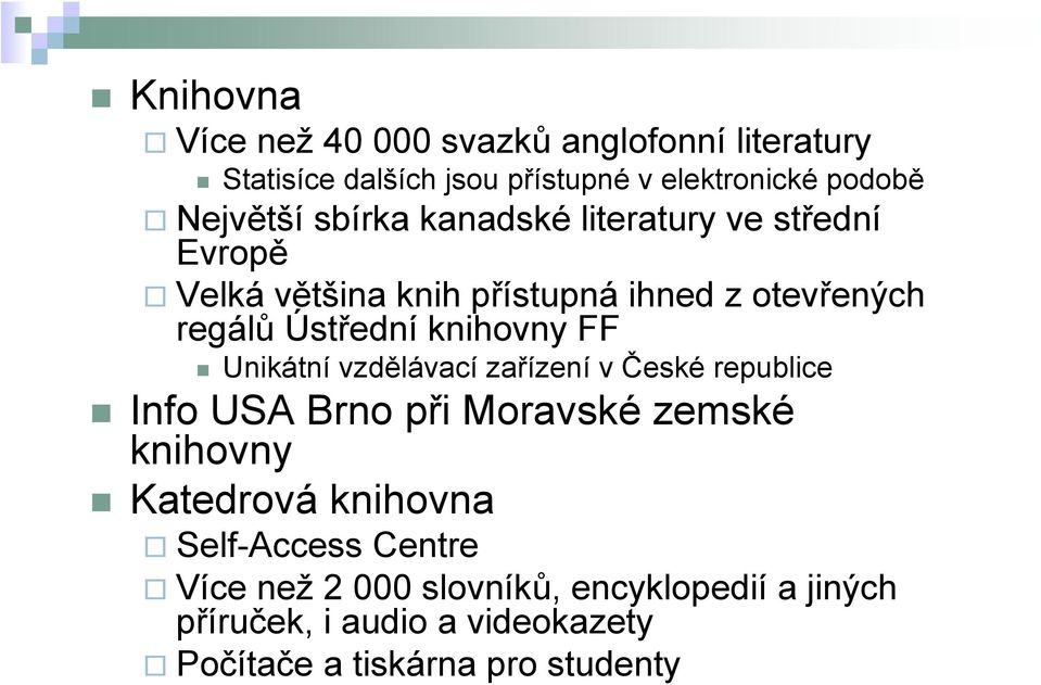 FF Unikátní vzdělávací zařízení v České republice Info USA Brno při Moravské zemské knihovny Katedrová knihovna