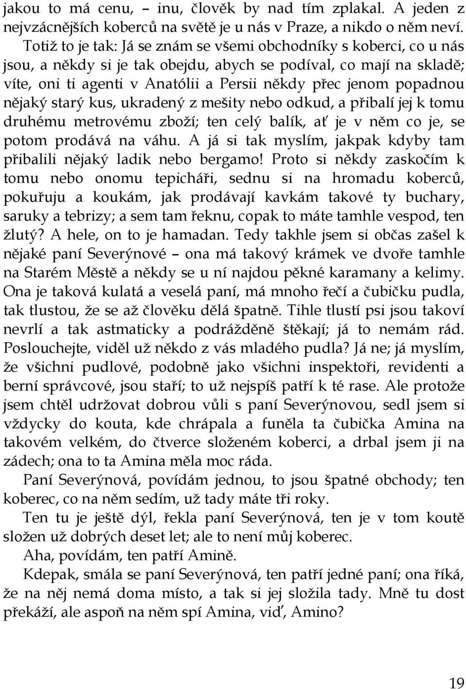 popadnou nějaký starý kus, ukradený z mešity nebo odkud, a přibalí jej k tomu druhému metrovému zboží; ten celý balík, ať je v něm co je, se potom prodává na váhu.