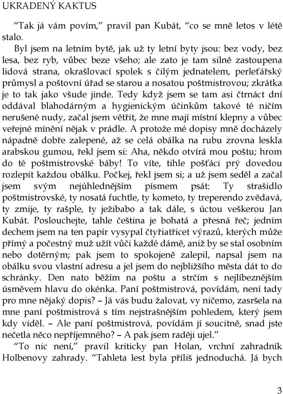 průmysl a poštovní úřad se starou a nosatou poštmistrovou; zkrátka je to tak jako všude jinde.