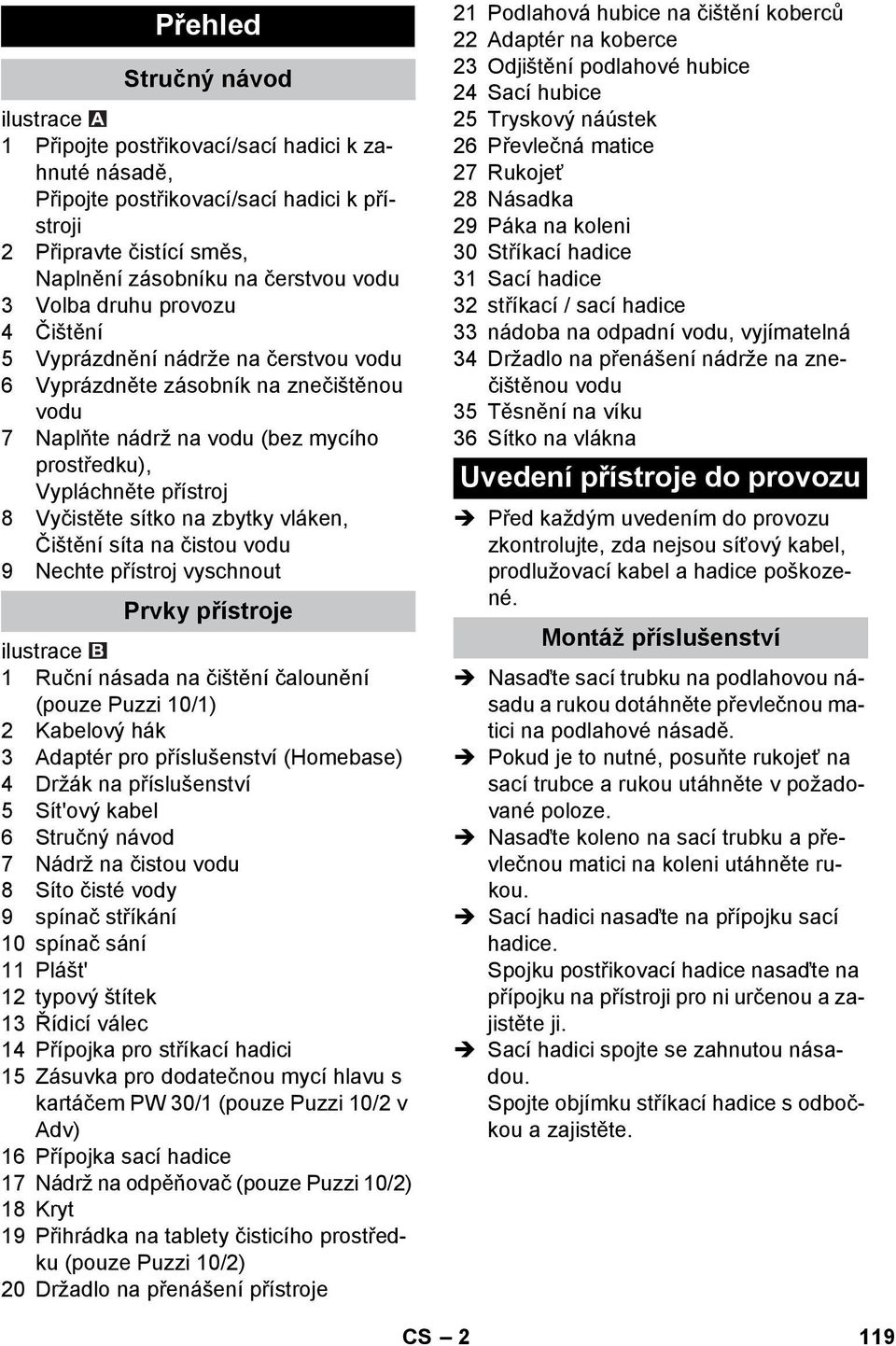 na zbytky vláken, Čištění síta na čistou vodu 9 Nechte přístroj vyschnout Prvky přístroje ilustrace 1 Ruční násada na čištění čalounění (pouze Puzzi 10/1) 2 Kabelový hák 3 Adaptér pro příslušenství