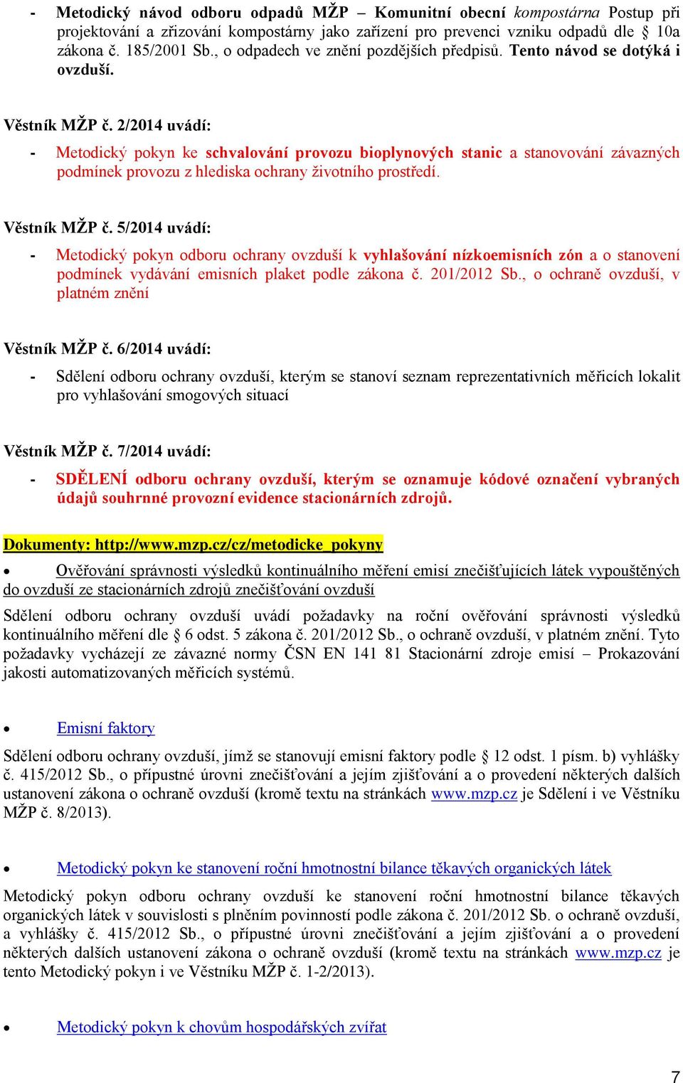 2/2014 uvádí: - Metdický pkyn ke schvalvání prvzu biplynvých stanic a stanvvání závazných pdmínek prvzu z hlediska chrany živtníh prstředí. Věstník MŽP č.