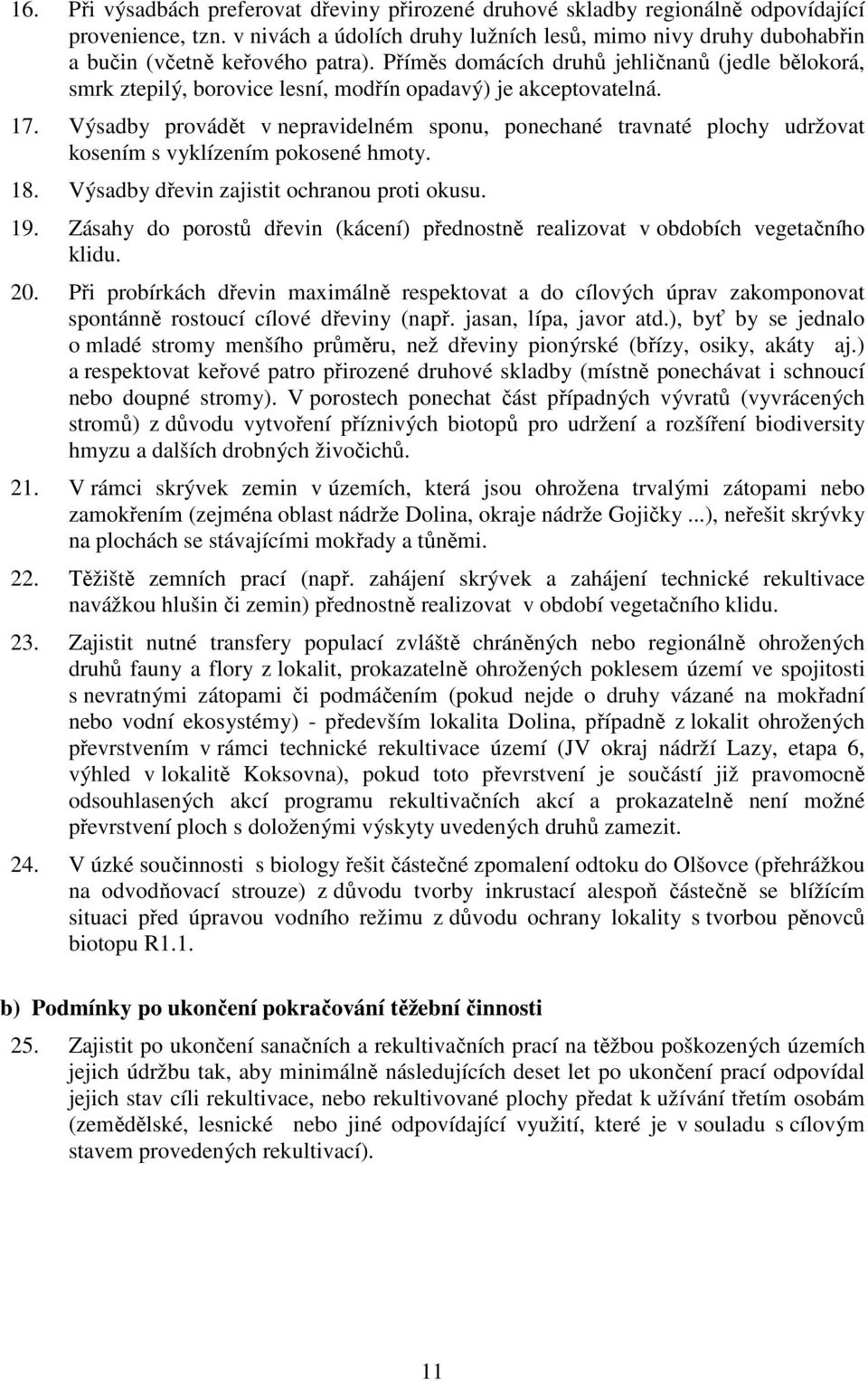 Příměs domácích druhů jehličnanů (jedle bělokorá, smrk ztepilý, borovice lesní, modřín opadavý) je akceptovatelná. 17.