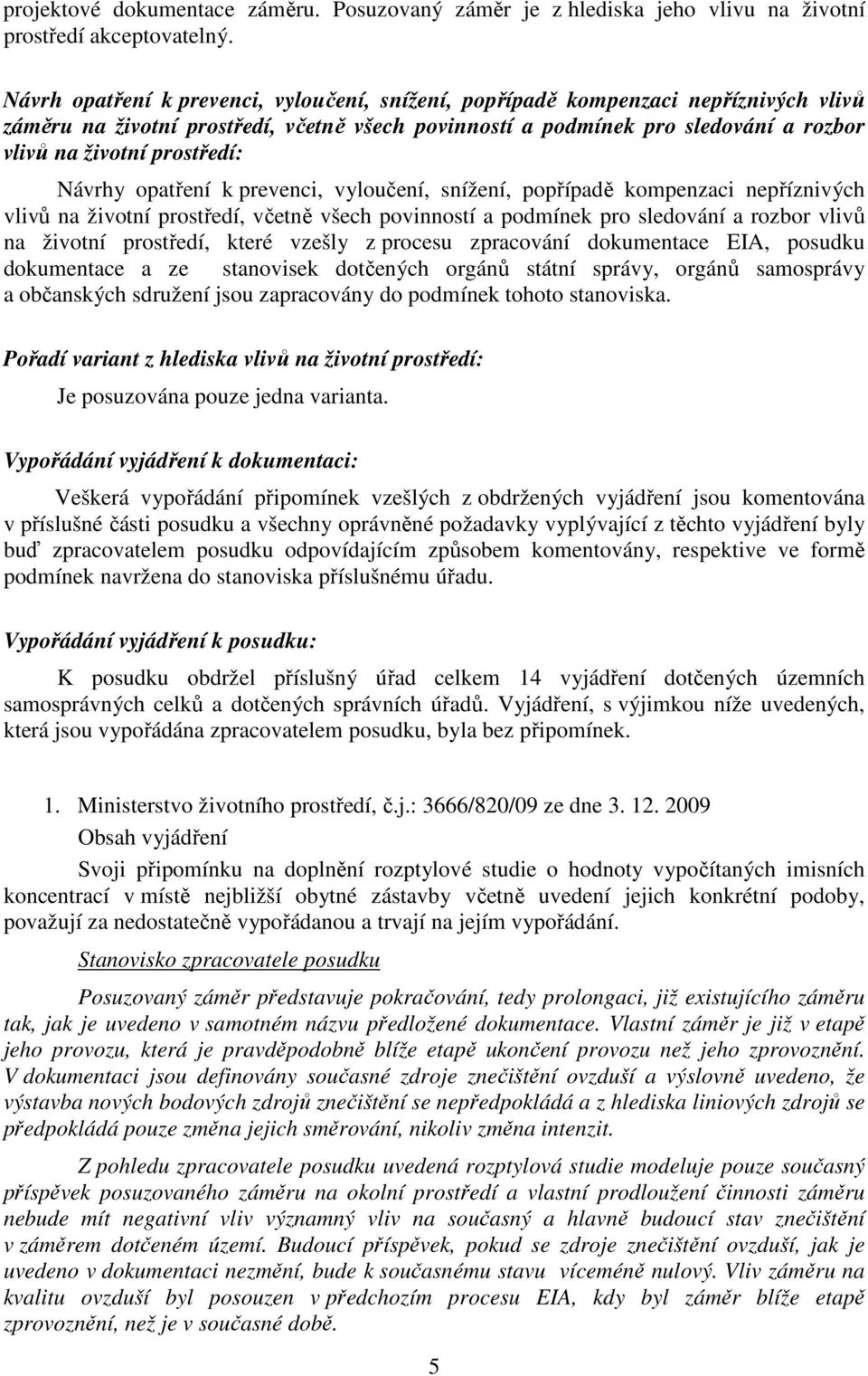 prostředí: Návrhy opatření k prevenci, vyloučení, snížení, popřípadě kompenzaci nepříznivých vlivů na životní prostředí, včetně všech povinností a podmínek pro sledování a rozbor vlivů na životní