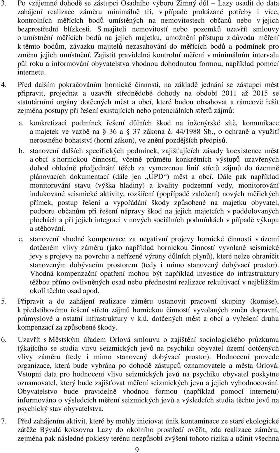 S majiteli nemovitostí nebo pozemků uzavřít smlouvy o umístnění měřících bodů na jejich majetku, umožnění přístupu z důvodu měření k těmto bodům, závazku majitelů nezasahování do měřících bodů a