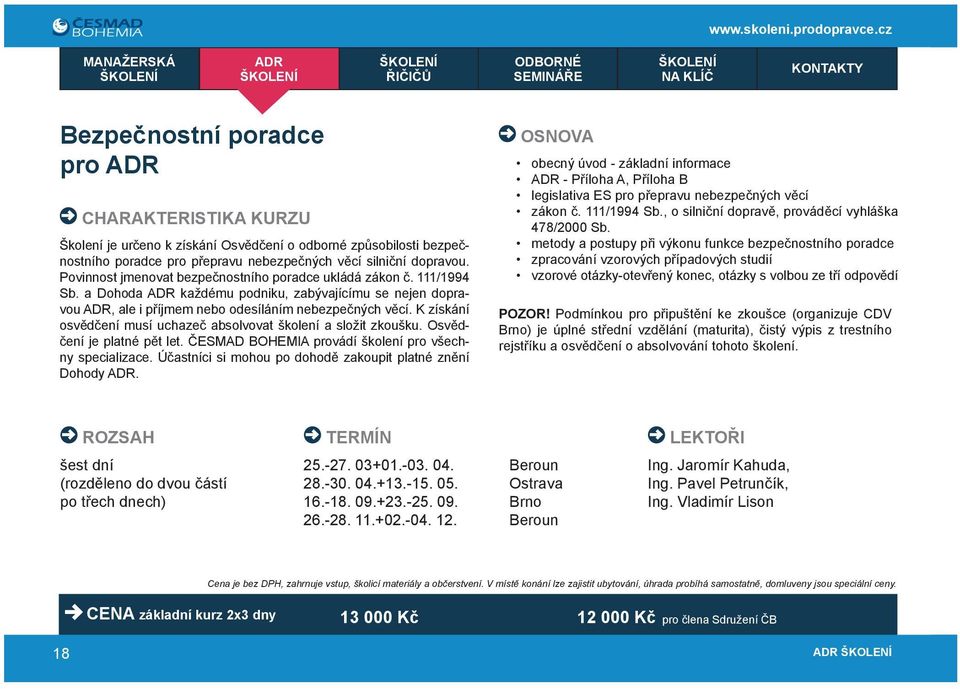 K získání osvědčení musí uchazeč absolvovat školení a složit zkoušku. Osvědčení je platné pět let. ČESMAD BOHEMIA provádí školení pro všechny specializace.