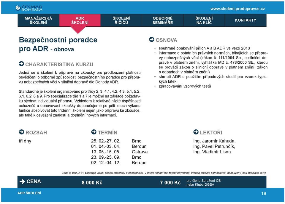 Pro specializace tříd 1 a 7 je možné na základě požadavku sjednat individuální přípravu.