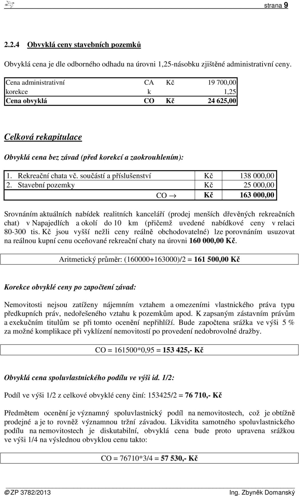 součástí a příslušenství Kč 138 000,00 2.