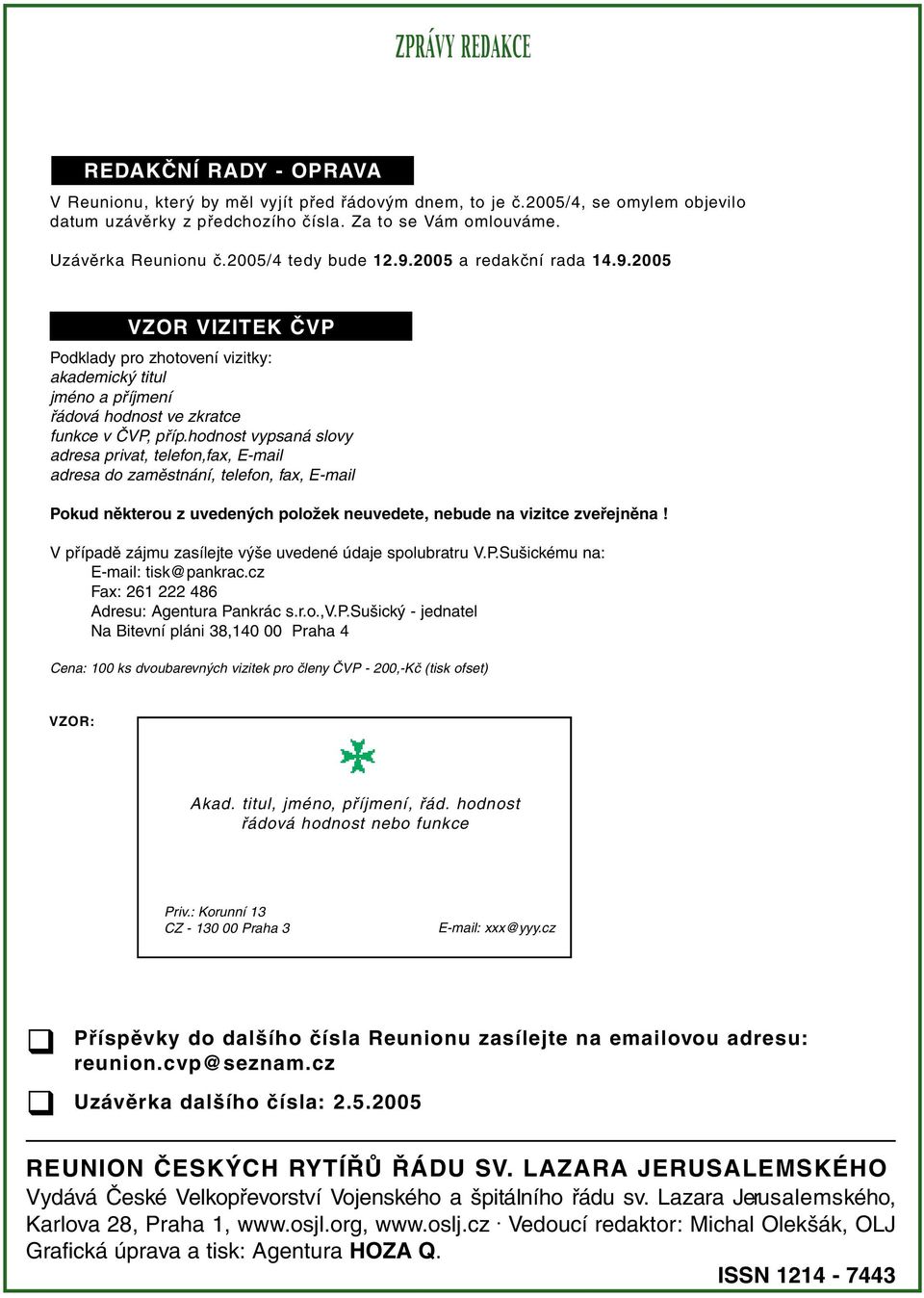 hodnost vypsaná slovy adresa privat, telefon,fax, E-mail adresa do zamûstnání, telefon, fax, E-mail Pokud nûkterou z uveden ch poloïek neuvedete, nebude na vizitce zvefiejnûna!