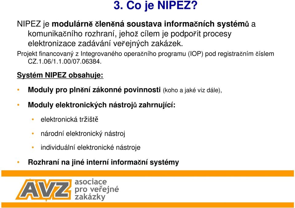 Systém NIPEZ obsahuje: Moduly pro pln ní zákonné povinnosti (koho a jaké viz dále), Moduly elektronických nástroj zahrnující: