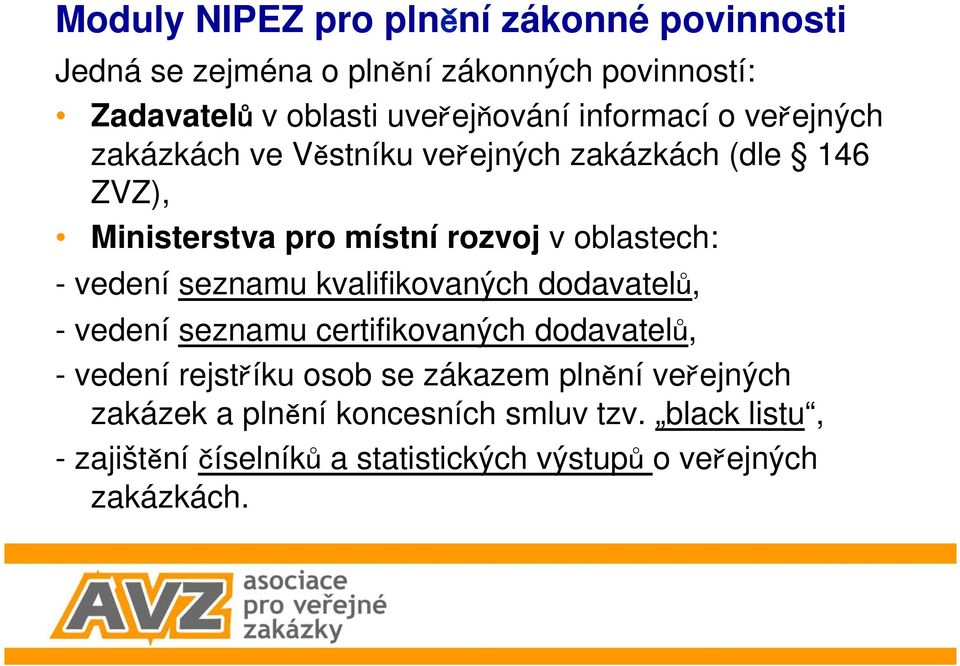 vedení seznamu kvalifikovaných dodavatel, - vedení seznamu certifikovaných dodavatel, - vedení rejst íku osob se zákazem pln