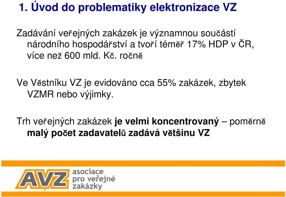 ro n Ve V stníku VZ je evidováno cca 55% zakázek, zbytek VZMR nebo výjimky.