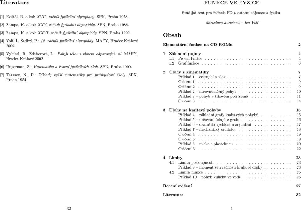 : Maeaika a řešení fyzikálních úloh. SPN, Praha 199. [7] Taraov, N., P.: Základy vyšší aeaiky pro průylové školy. SPN, Praha 1954.