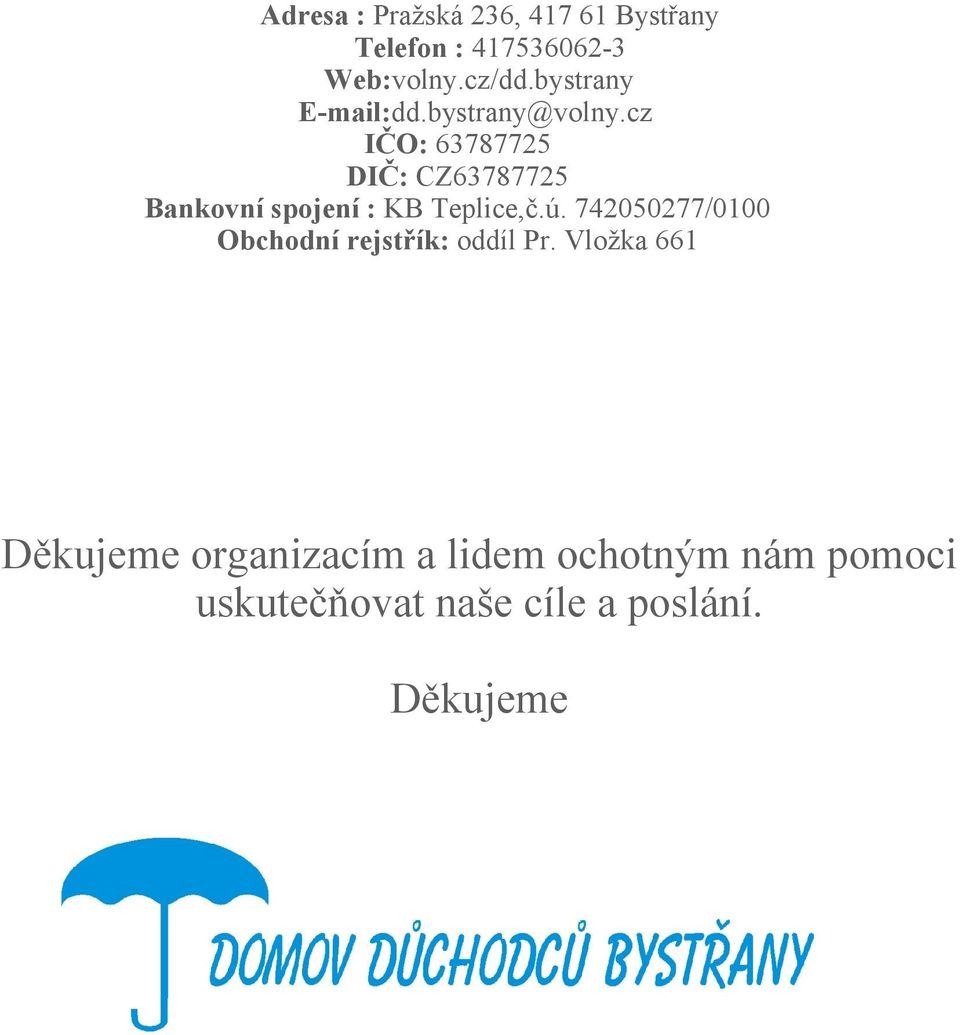 cz IČO: 63787725 DIČ: CZ63787725 Bankovní spojení : KB Teplice,č.ú.