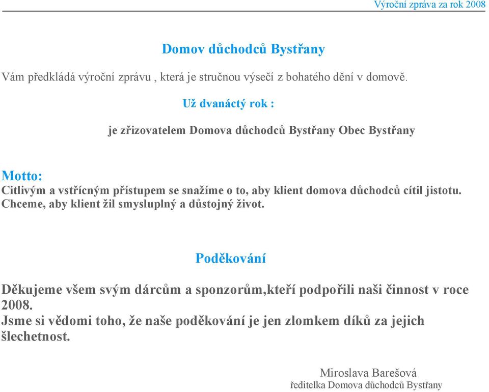 domova důchodců cítil jistotu. Chceme, aby klient žil smysluplný a důstojný život.