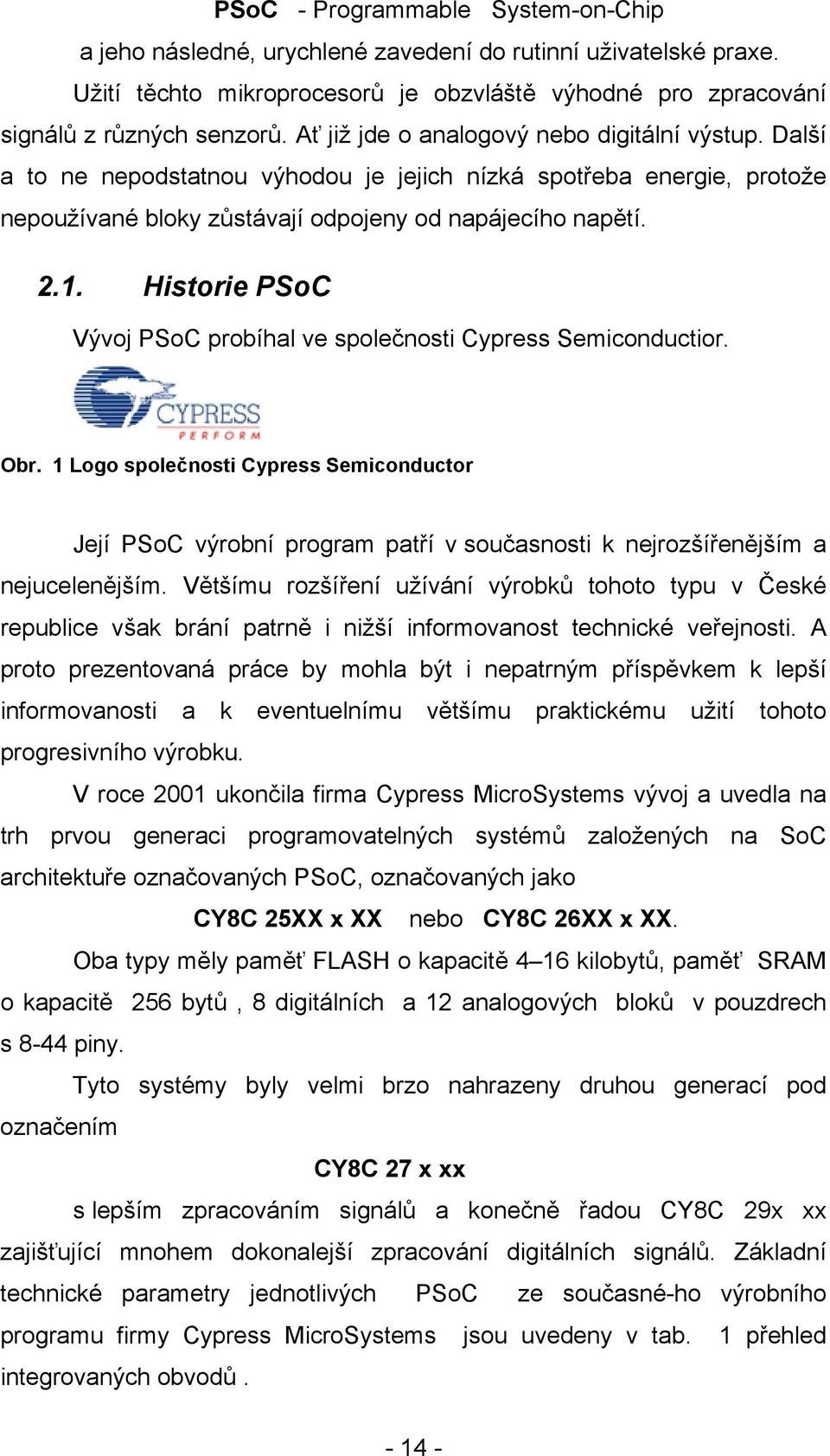 Historie PSoC Vývoj PSoC probíhal ve společnosti Cypress Semiconductior. Obr.