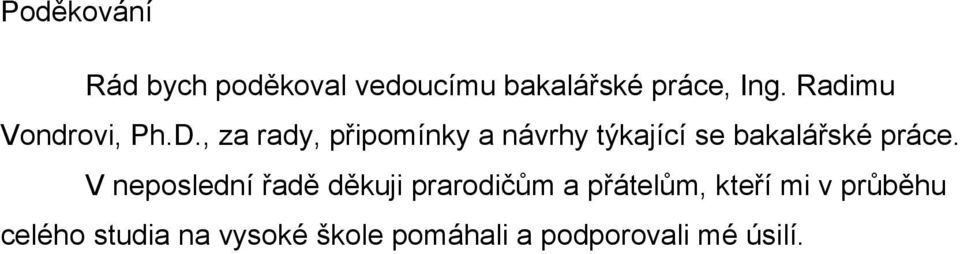 , za rady, připomínky a návrhy týkající se bakalářské práce.