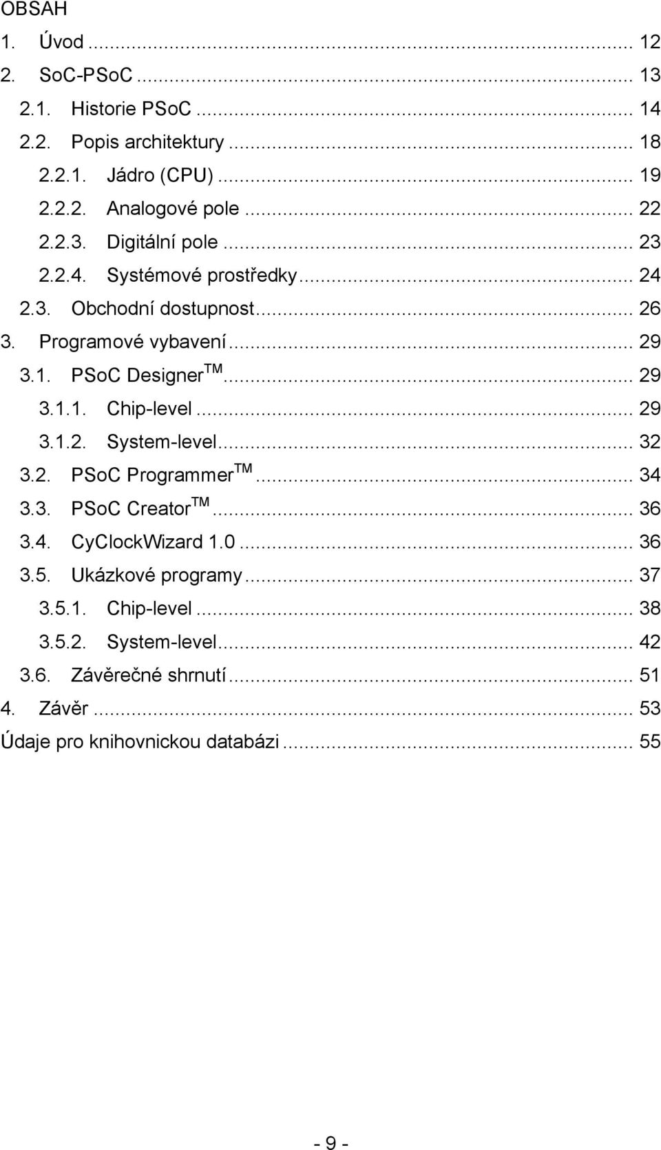 .. 29 3.1.2. System-level... 32 3.2. PSoC Programmer TM... 34 3.3. PSoC Creator TM... 36 3.4. CyClockWizard 1.0... 36 3.5. Ukázkové programy... 37 3.