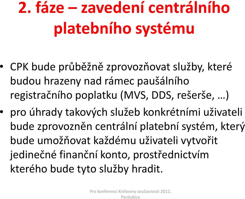 takových služeb konkrétními uživateli bude zprovozněn centrální platební systém, který bude