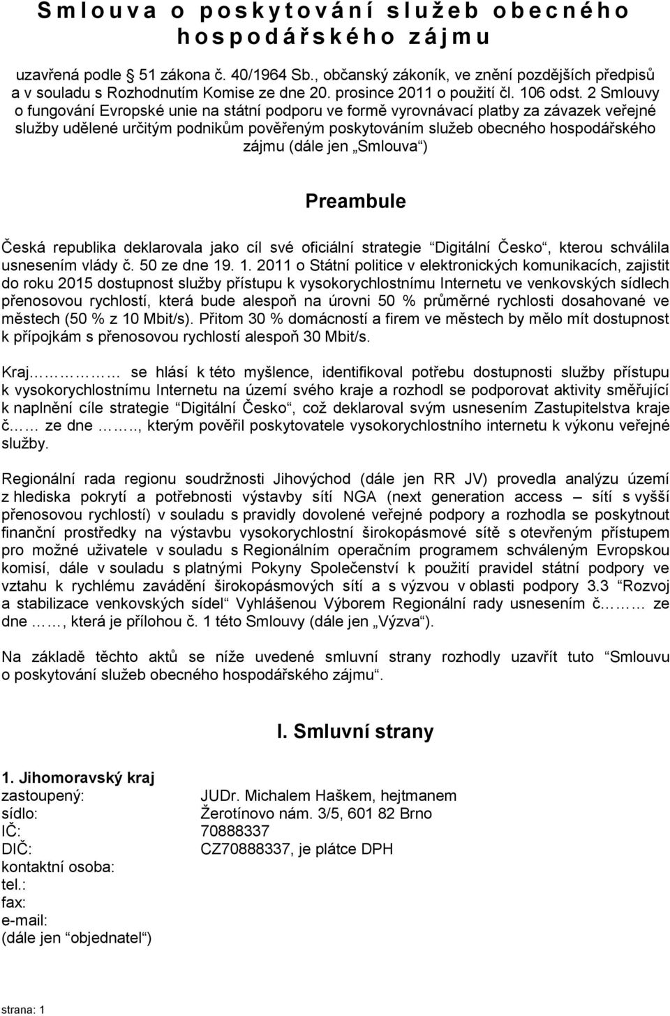 2 Smlouvy o fungování Evropské unie na státní podporu ve formě vyrovnávací platby za závazek veřejné služby udělené určitým podnikům pověřeným poskytováním služeb obecného hospodářského zájmu (dále