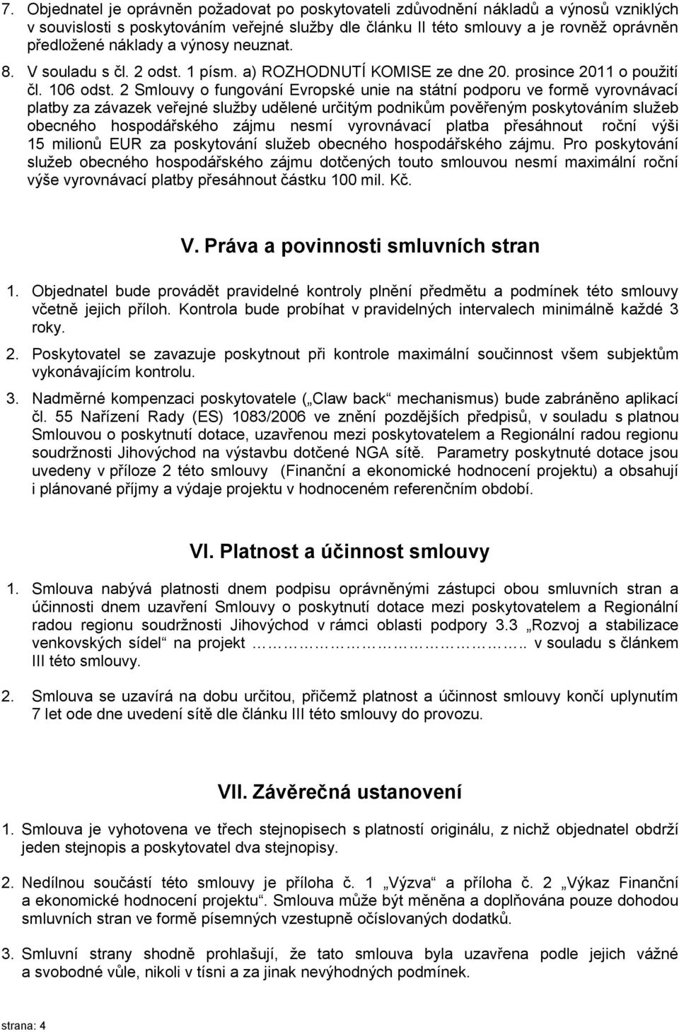 2 Smlouvy o fungování Evropské unie na státní podporu ve formě vyrovnávací platby za závazek veřejné služby udělené určitým podnikům pověřeným poskytováním služeb obecného hospodářského zájmu nesmí