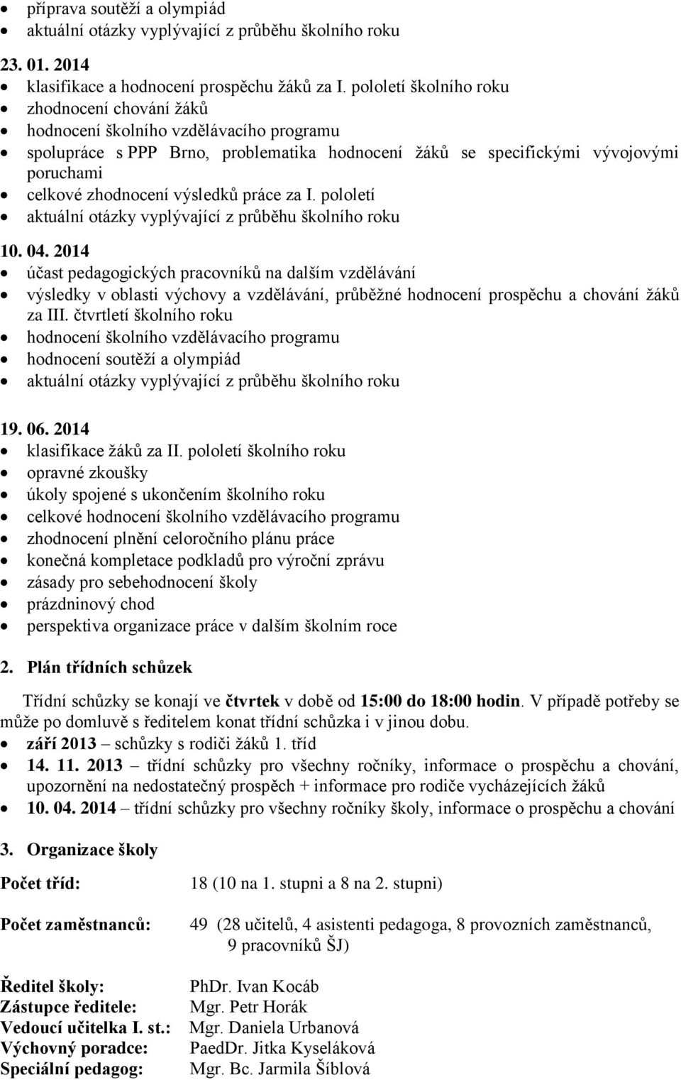 výsledků práce za I. pololetí aktuální otázky vyplývající z průběhu školního roku 10. 04.