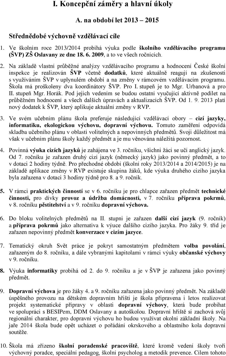 13/2014 probíhá výuka podle školního vzdělávacího programu (ŠVP) ZŠ Oslavany ze dne 18. 6. 20