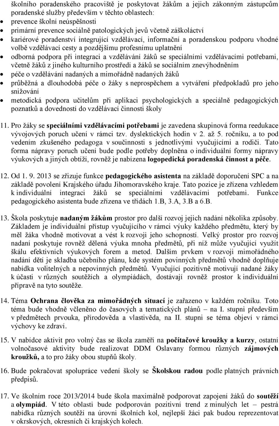 vzdělávání žáků se speciálními vzdělávacími potřebami, včetně žáků z jiného kulturního prostředí a žáků se sociálním znevýhodněním péče o vzdělávání nadaných a mimořádně nadaných žáků průběžná a