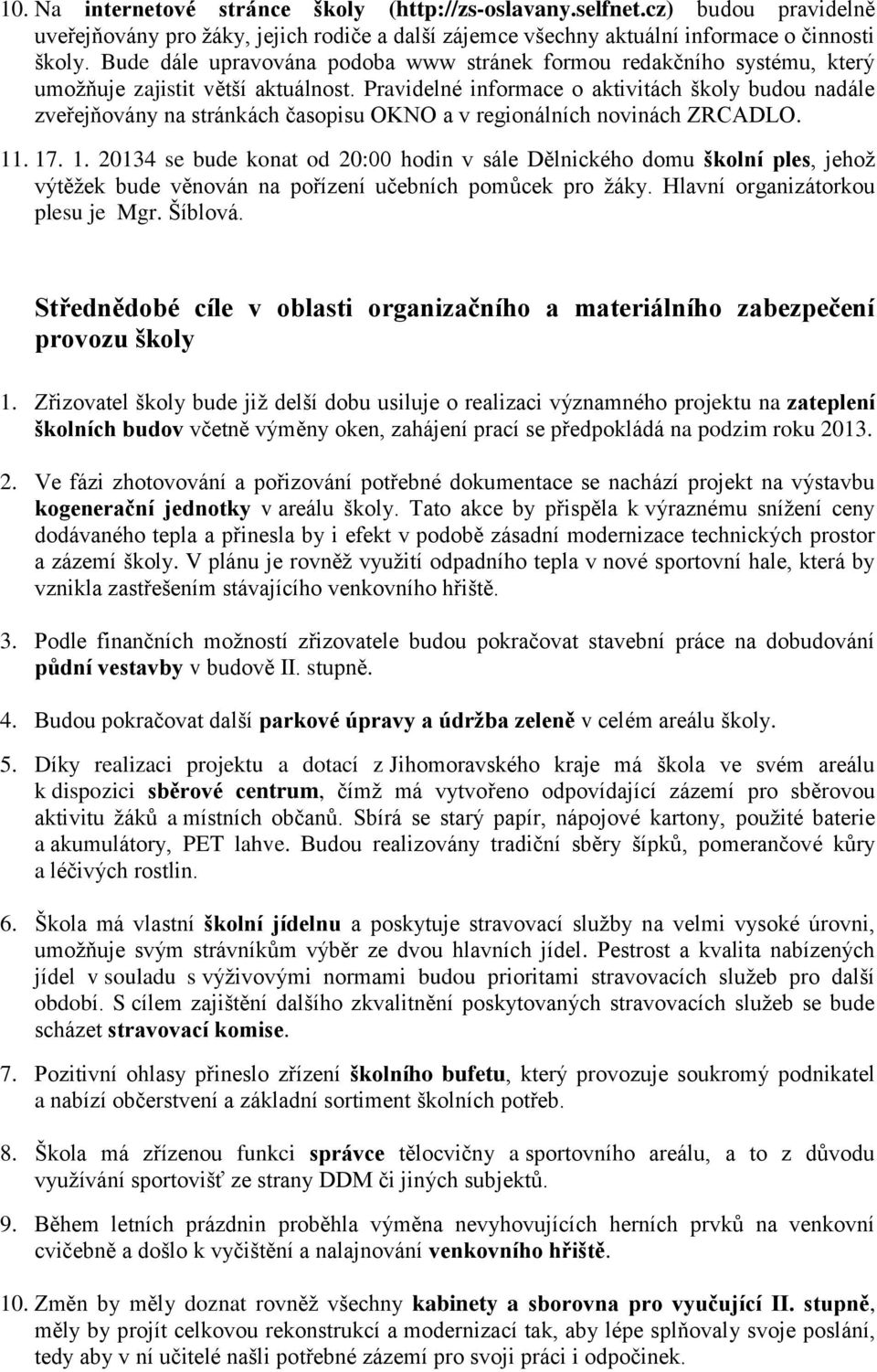 Pravidelné informace o aktivitách školy budou nadále zveřejňovány na stránkách časopisu OKNO a v regionálních novinách ZRCADLO. 11