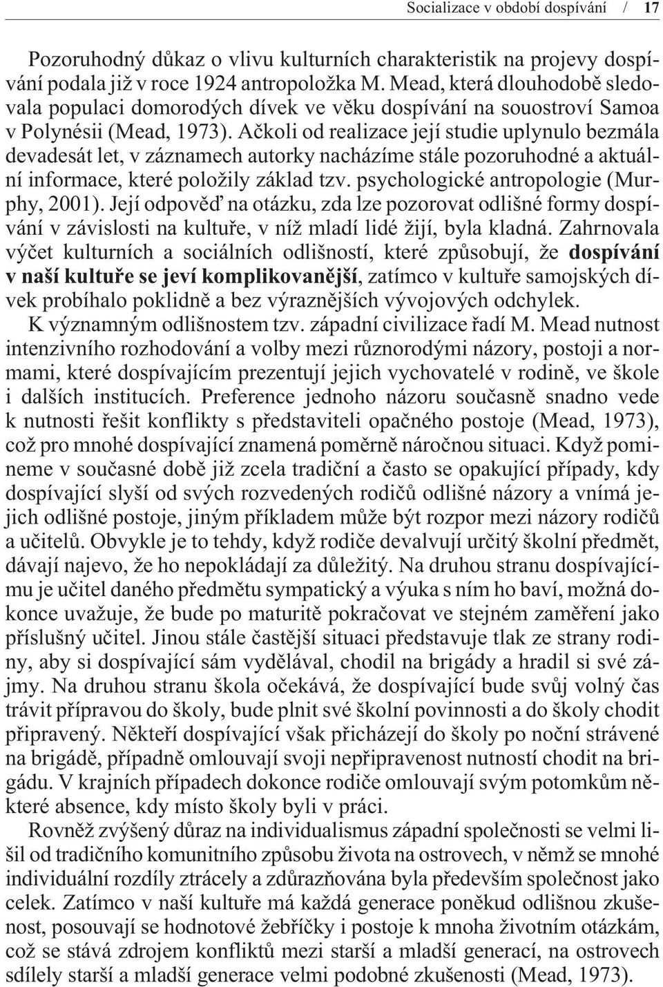 Aèkoli od realizace její studie uplynulo bezmála devadesát let, v záznamech autorky nacházíme stále pozoruhodné a aktuální informace, které položily základ tzv.