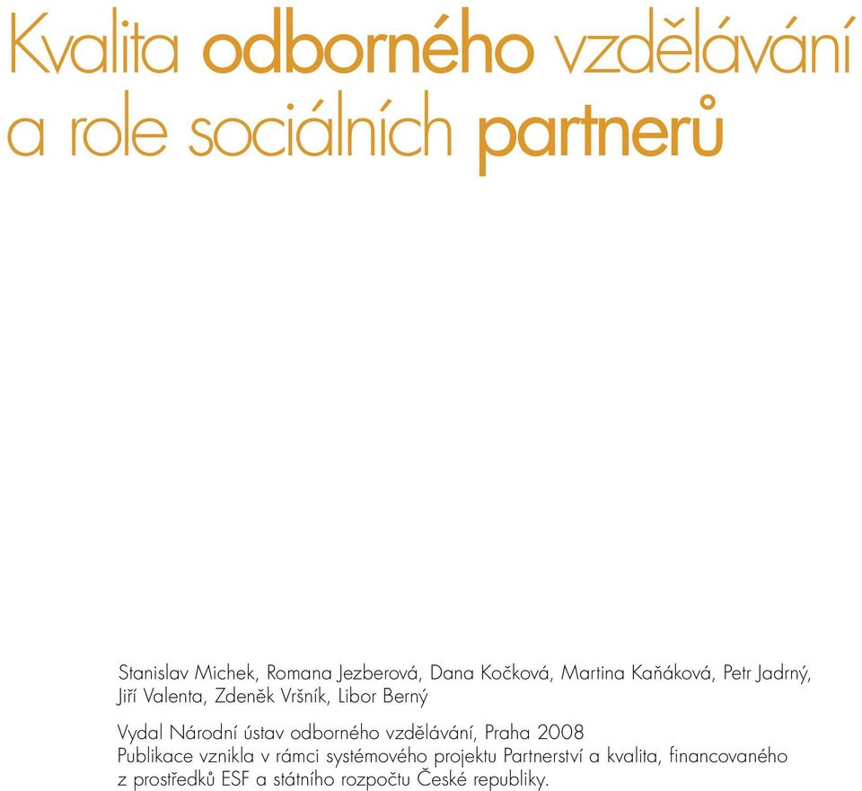 Národní ústav odborného vzdělávání, Praha 2008 Publikace vznikla v rámci systémového
