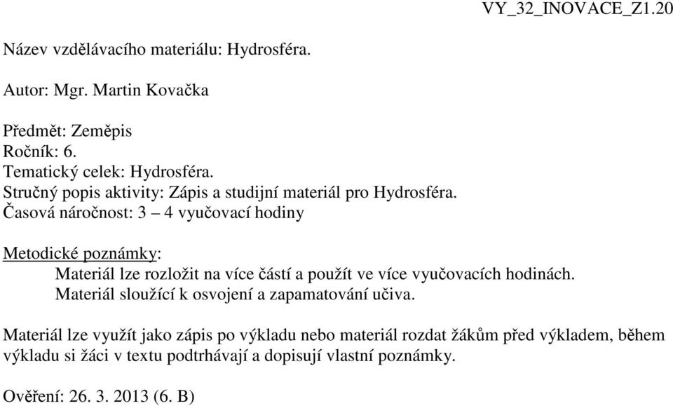 asová náronost: 3 4 vyuovací hodiny Metodické poznámky: Materiál lze rozložit na více ástí a použít ve více vyuovacích hodinách.