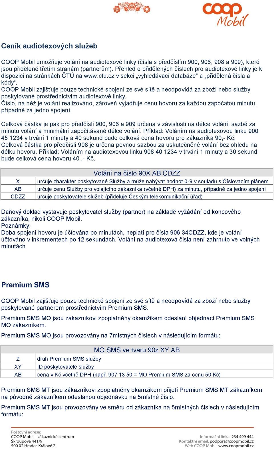 COOP Mobil zajišťuje pouze technické spojení ze své sítě a neodpovídá za zboží nebo služby poskytované prostřednictvím audiotexové linky.