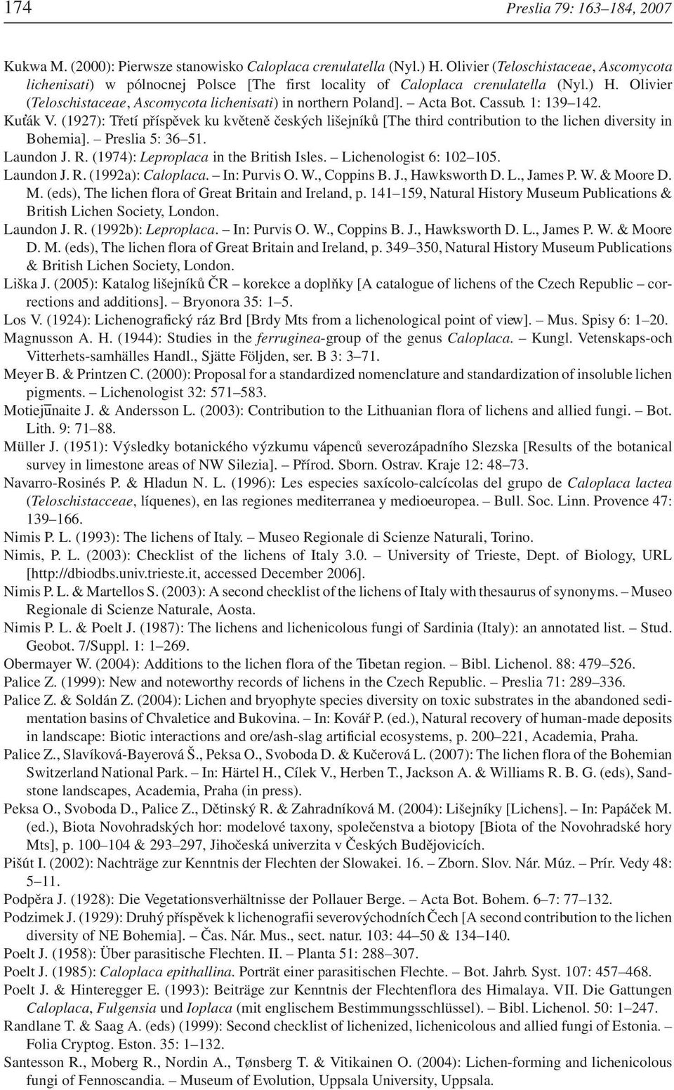 Acta Bot. Cassub. 1: 139 142. Kuťák V. (1927): Třetí příspěvek ku květeně českých lišejníků [The third contribution to the lichen diversity in Bohemia]. Preslia 5: 36 51. Laundon J. R.