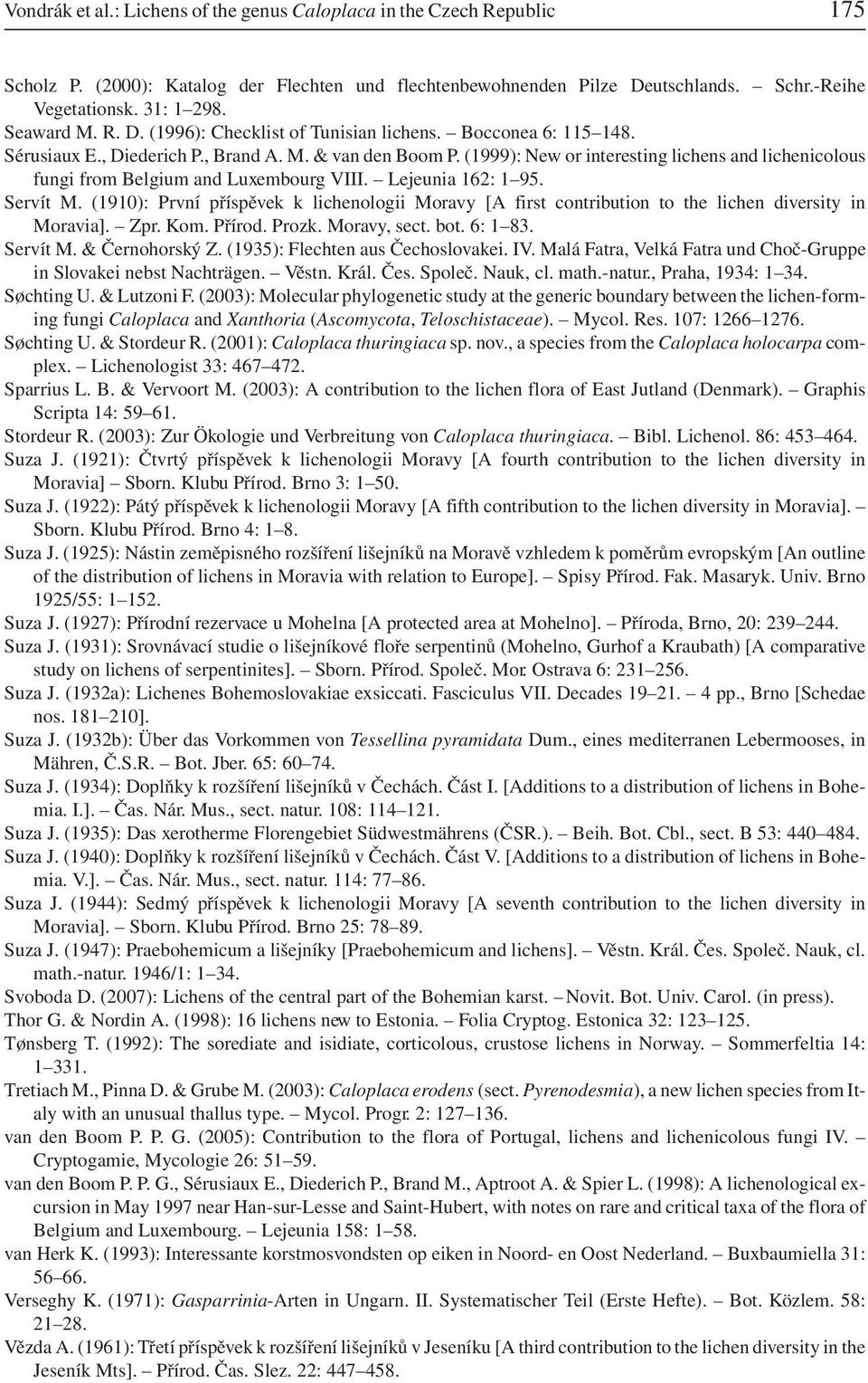 (1999): New or interesting lichens and lichenicolous fungi from Belgium and Luxembourg VIII. Lejeunia 162: 1 95. Servít M.