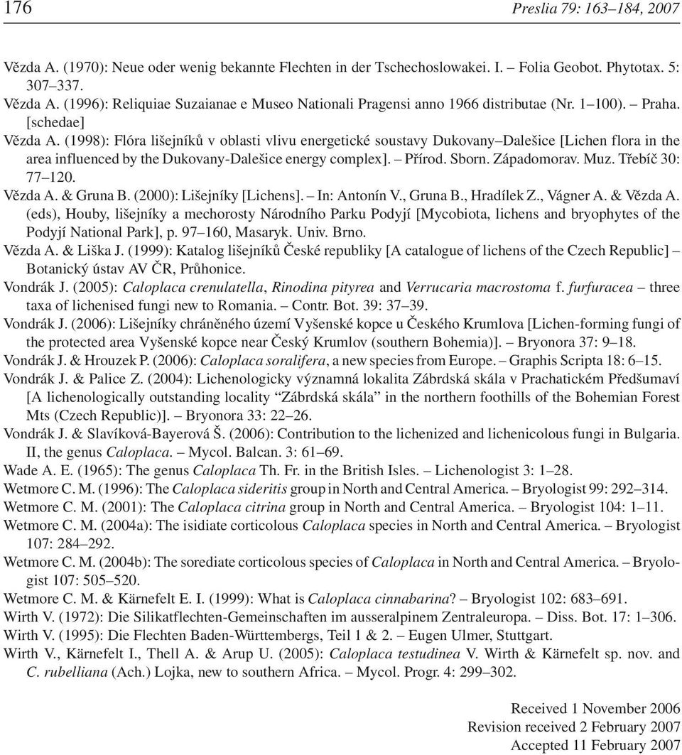 Sborn. Západomorav. Muz. Třebíč 30: 77 120. Vězda A. & Gruna B. (2000): Lišejníky [Lichens]. In: Antonín V., Gruna B., Hradílek Z., Vágner A. & Vězda A.