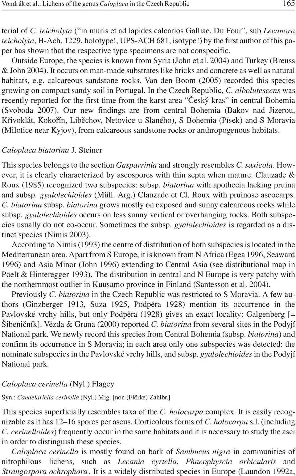 2004) and Turkey (Breuss & John 2004). It occurs on man-made substrates like bricks and concrete as well as natural habitats, e.g. calcareous sandstone rocks.