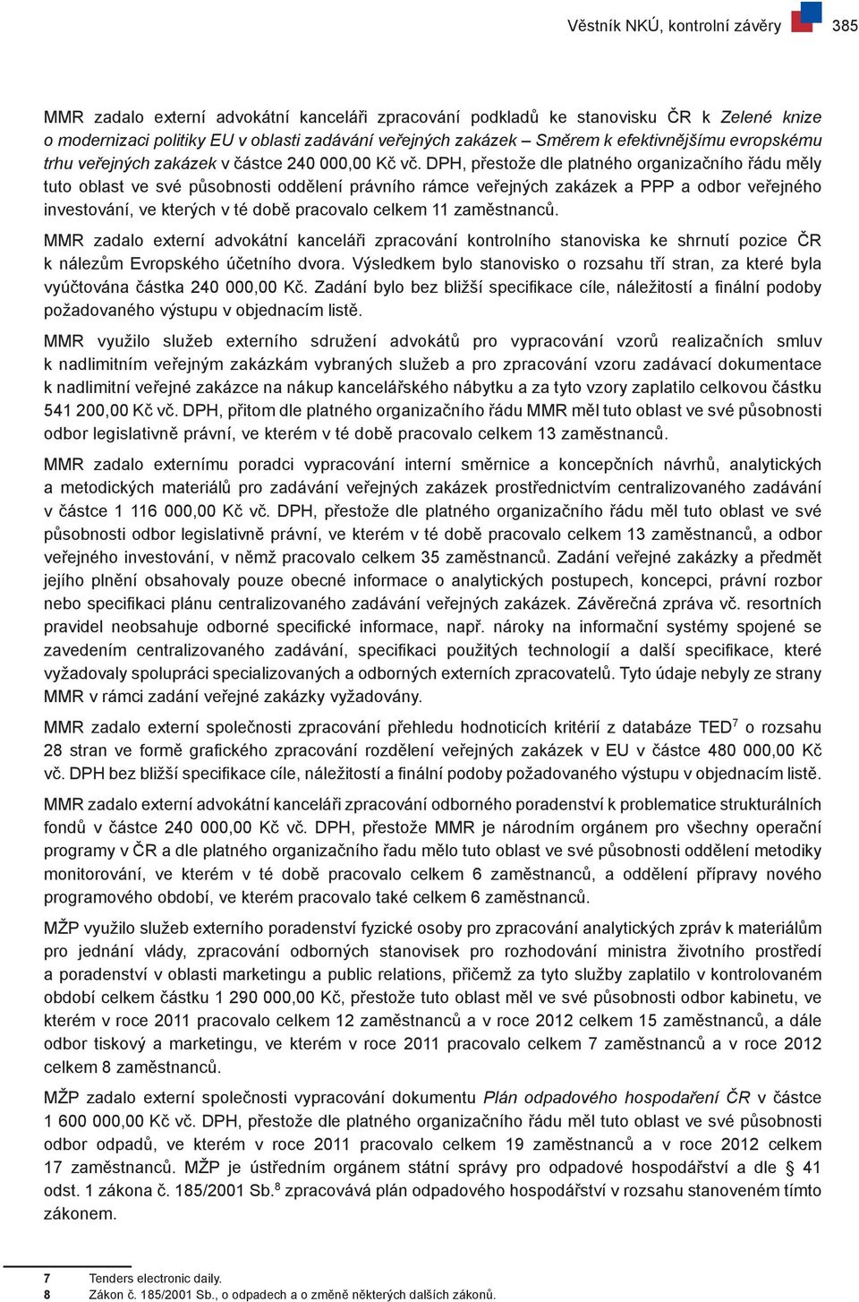 DPH, přestože dle platného organizačního řádu měly tuto oblast ve své působnosti oddělení právního rámce veřejných zakázek a PPP a odbor veřejného investování, ve kterých v té době pracovalo celkem