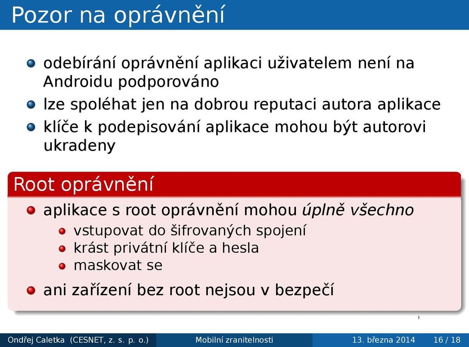 aplikace s root oprávnění mohou úplně všechno vstupovat do šifrovaných spojení krást privátní klíče a hesla