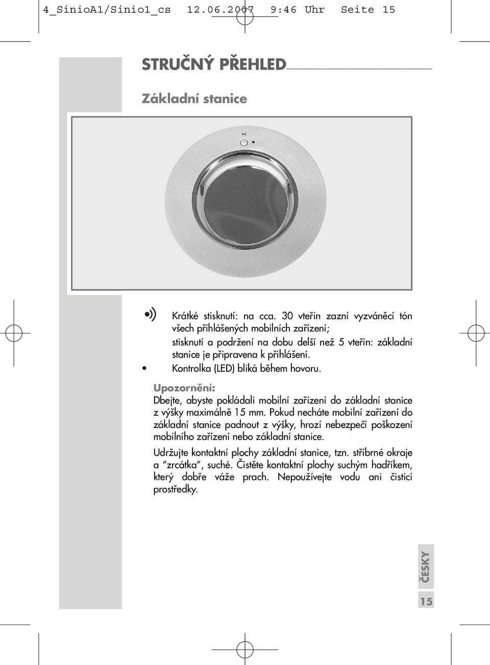 Kontrolka (LED) bliká během hovoru. Dbejte, abyste pokládali mobilní zařízení do základní stanice z výšky maximálně 15 mm.