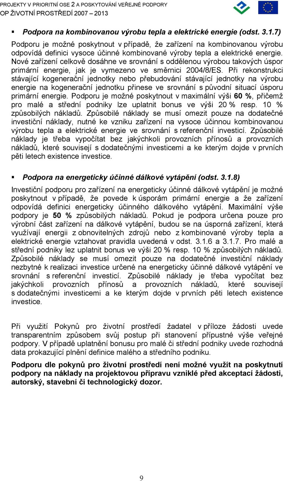 Nové zařízení celkově dosáhne ve srovnání s oddělenou výrobou takových úspor primární energie, jak je vymezeno ve směrnici 2004/8/ES.