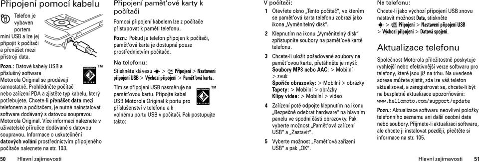 Chcete-li přenášet data mezi telefonem a počítačem, je nutné nainstalovat software dodávaný s datovou soupravou Motorola Original.